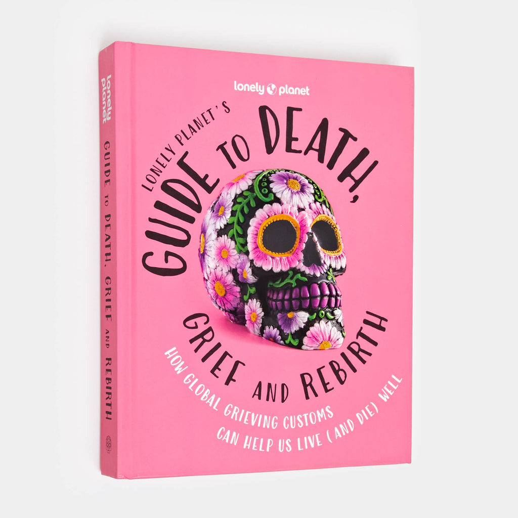 Lonely Planet's Guide to Death, Grief and Rebirth By Lonely Planet