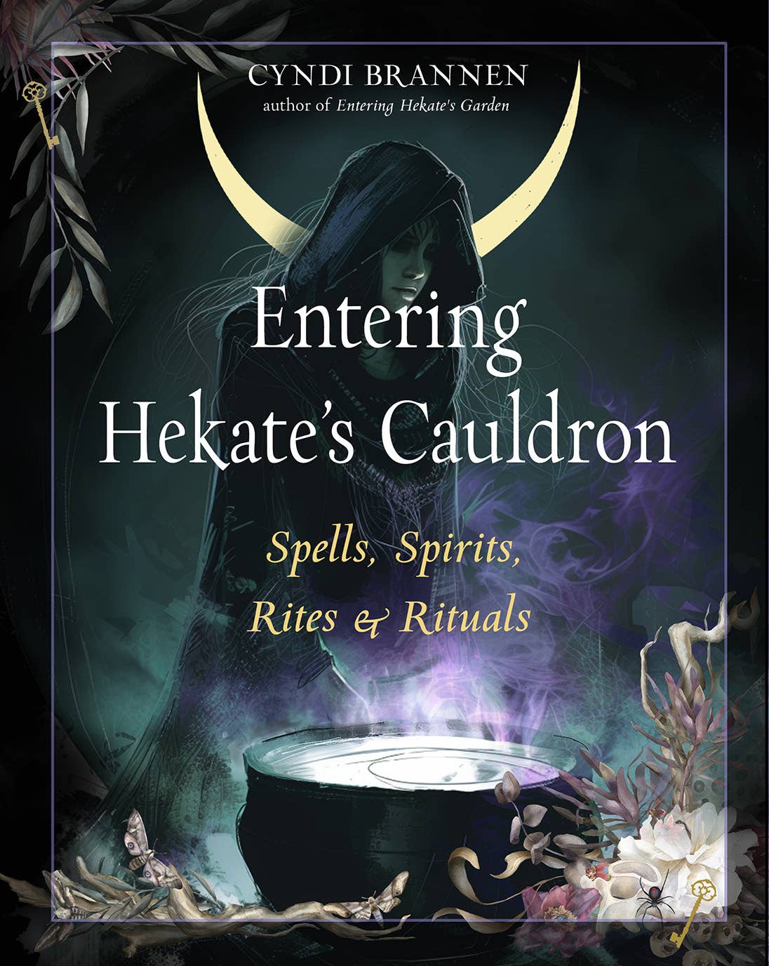 Entering Hekate's Cauldron: Spells, Spirits, Rites & Rituals By Cyndi Brannen